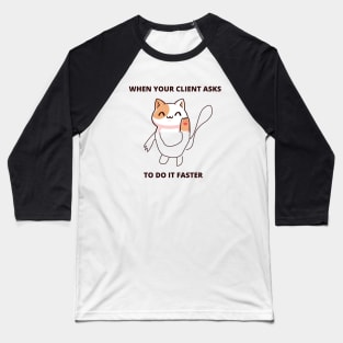 Web Designer Joke Developer Meme When Client Asks To Do Tasks Faster Unfinished Drawing Meme Baseball T-Shirt